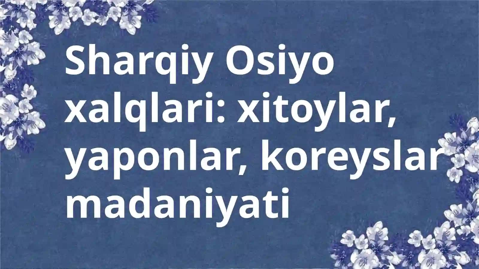 Sharqiy Osiyo xalqlari: xitoylar, yaponlar, koreyslar madaniyati 2