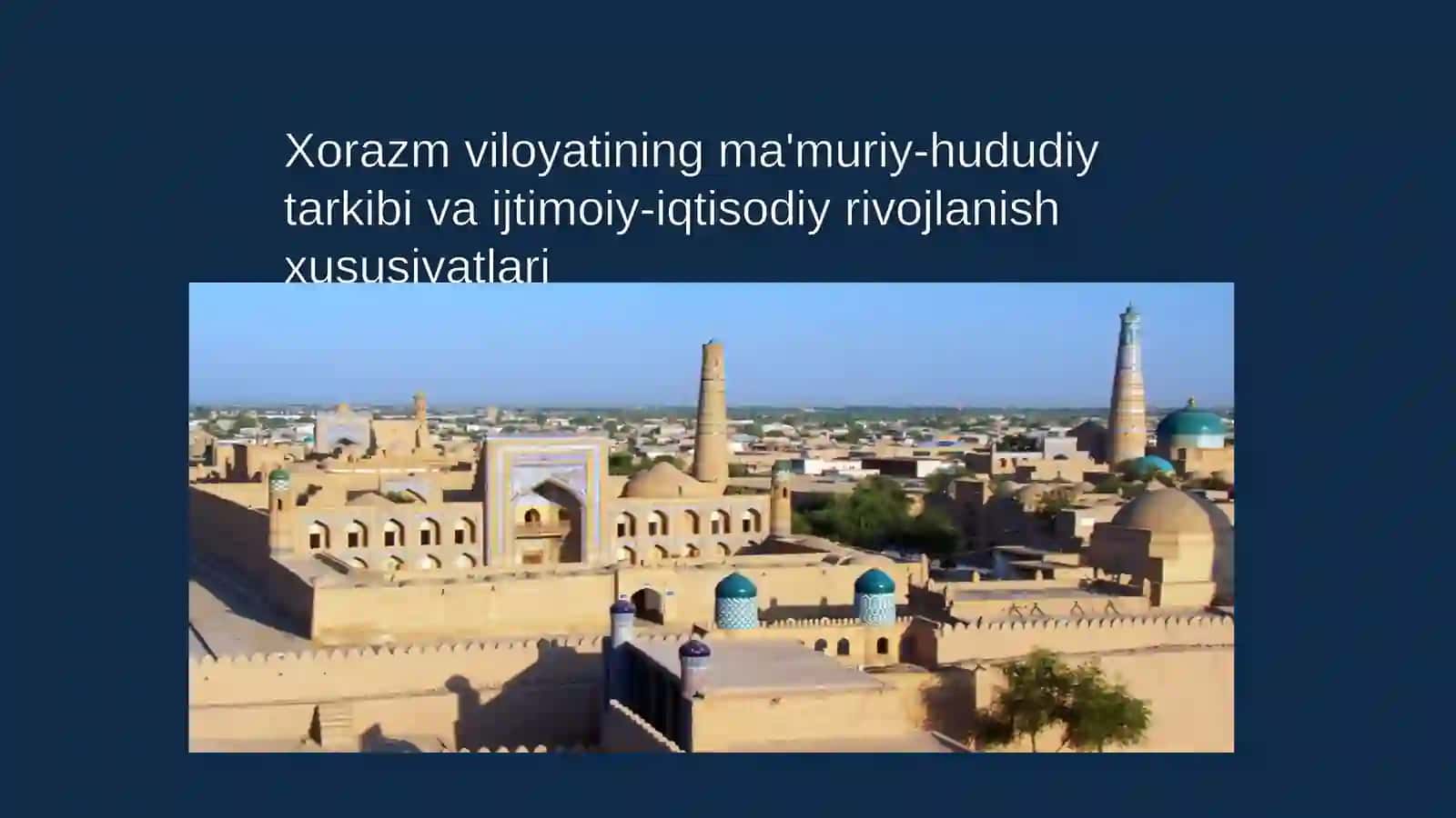 Xorazm viloyatining ma'muriy-hududiy tarkibi va ijtimoiy-iqtisodiy rivojlanish xususiyatlari 2