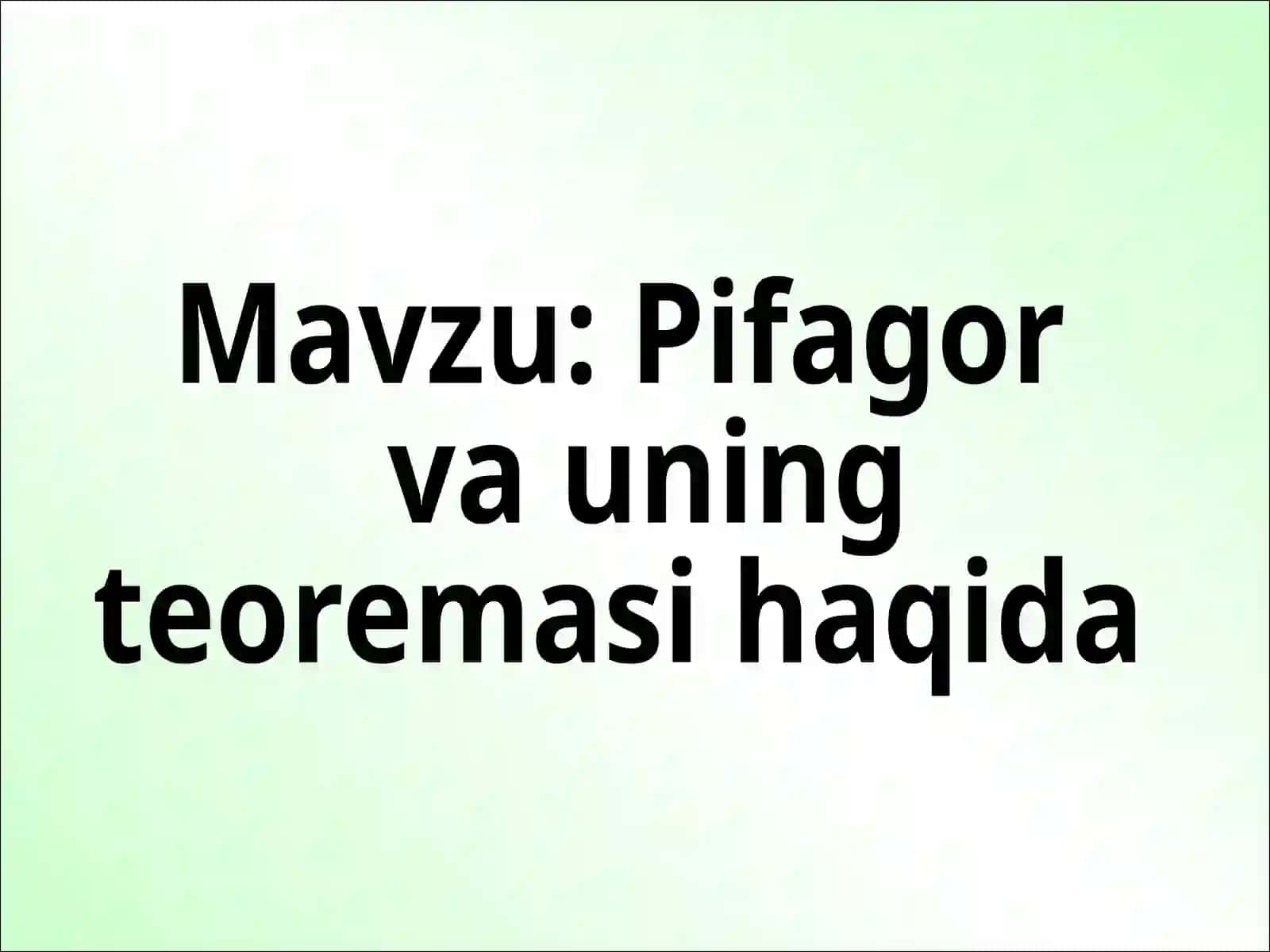 Geometriya fanidan 8-sinflar uchun bir soatlik dars ishlanmasi. Mavzu: Pifagor va uning teoremasi haqida 2