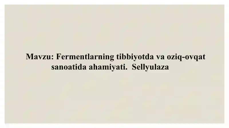 Fermentlarning tibbiyotda va oziq-ovqat sanoatida ahamiyati - Sellyulaza 2