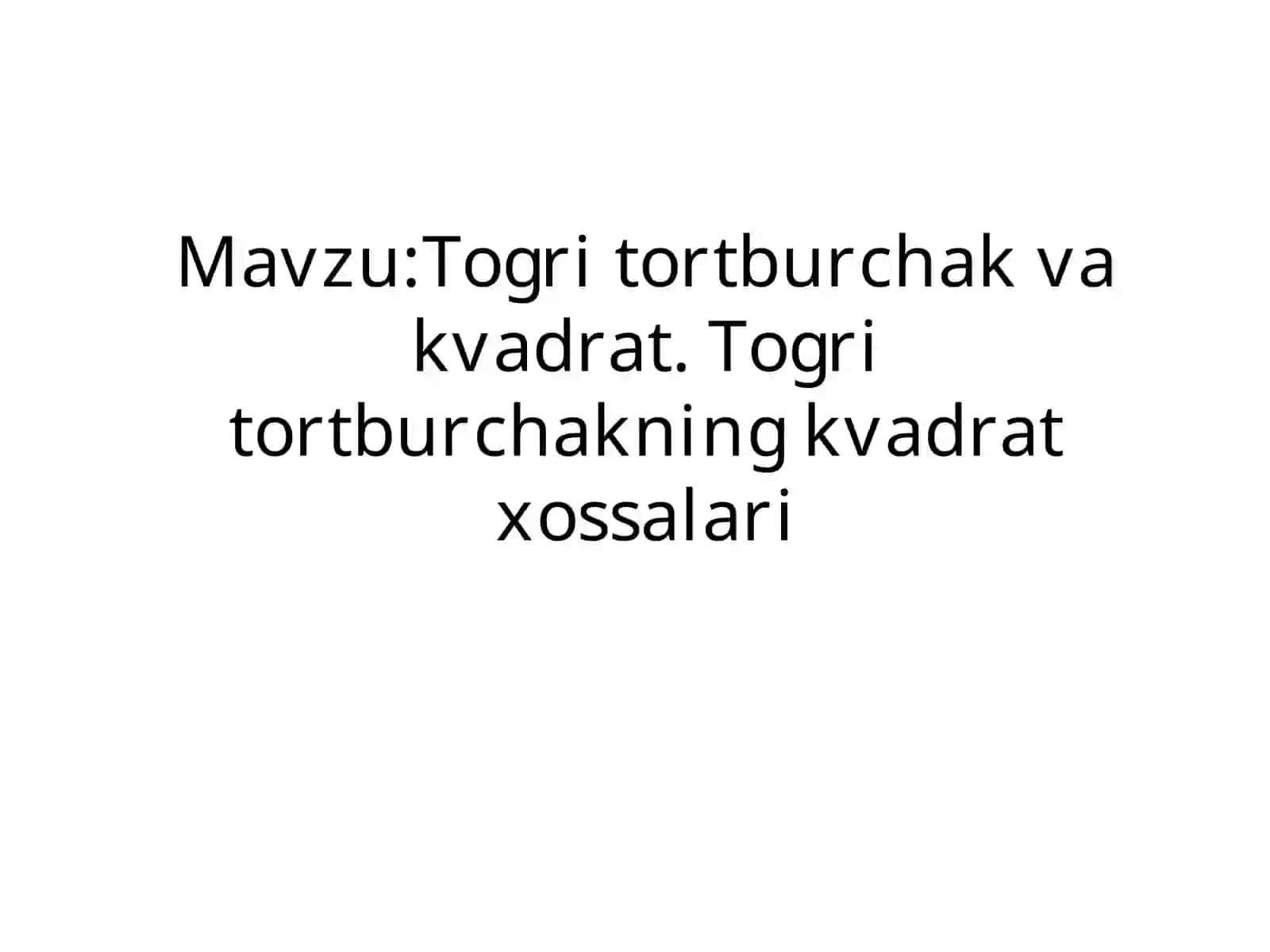 Togritortburchak va kvadratning xossalari 2