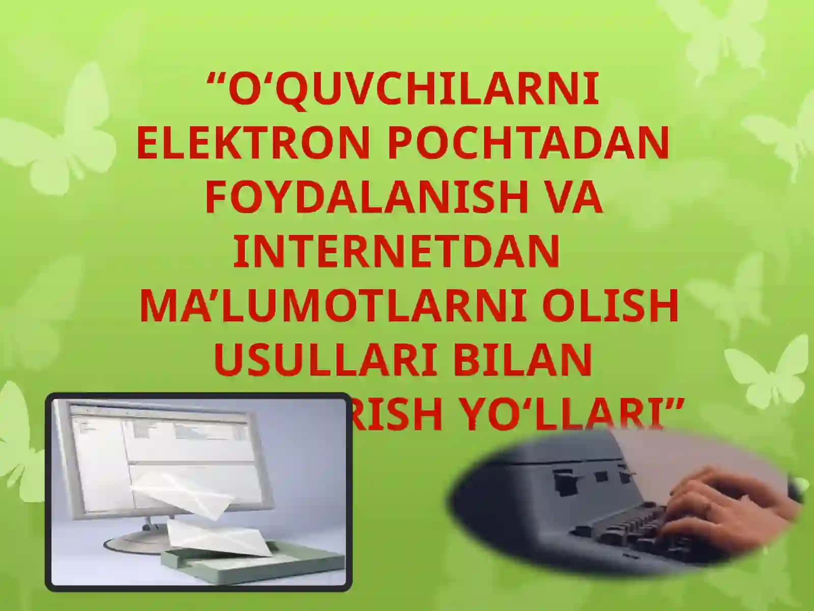 O’quvchilarning elektron pochtadan foydalanish va internetdan ma’lumotlarni olish usullari bilan tanishish yo’llari 2