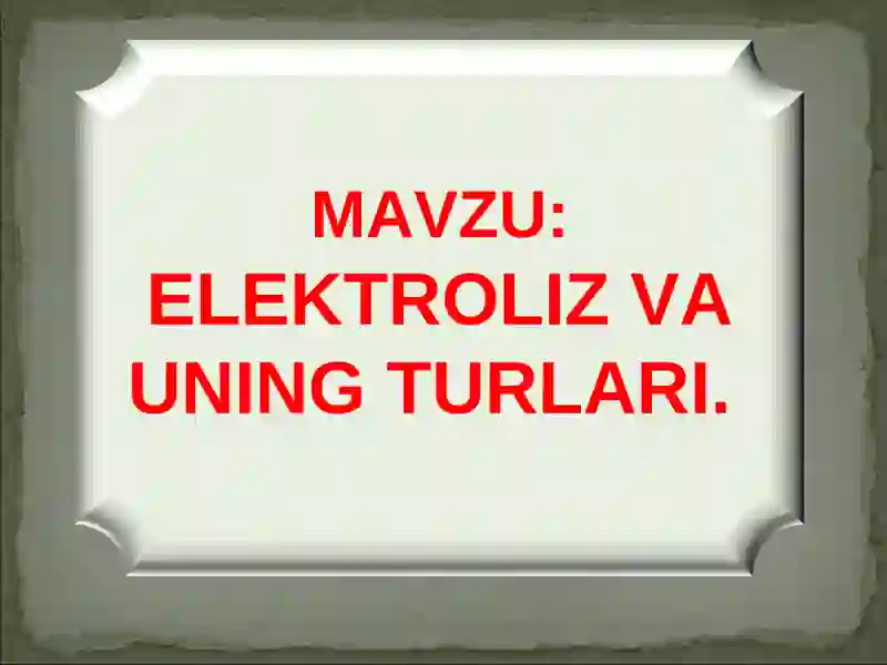 ELEKTROLIZ VA UNING TURLARI 2