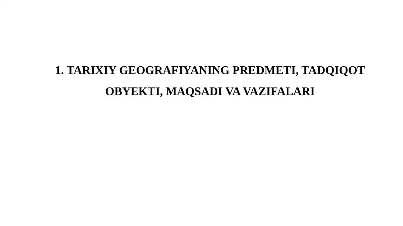 1-MAVZU. TARIXIY GEOGRAFIYANING PREDMETI, TADQIQOT OBYEKTI VA VAZIFALARI 2