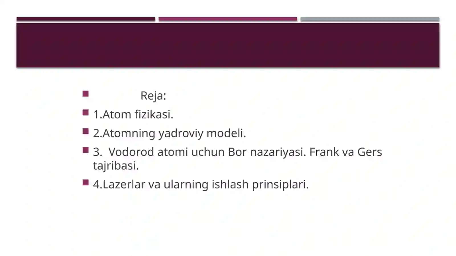 Atom fizikasi. Atomning yadroviy modeli.  Vodorod atomi uchun Bor nazariyasi. Frank va Gers tajribasi. Lazerlar va ularning ishlash prinsiplari. 2