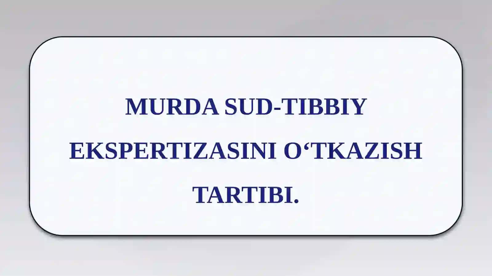 MURDA SUD-TIBBIY EKSPERTIZASINI O‘TKAZISH TARTIBI. 2
