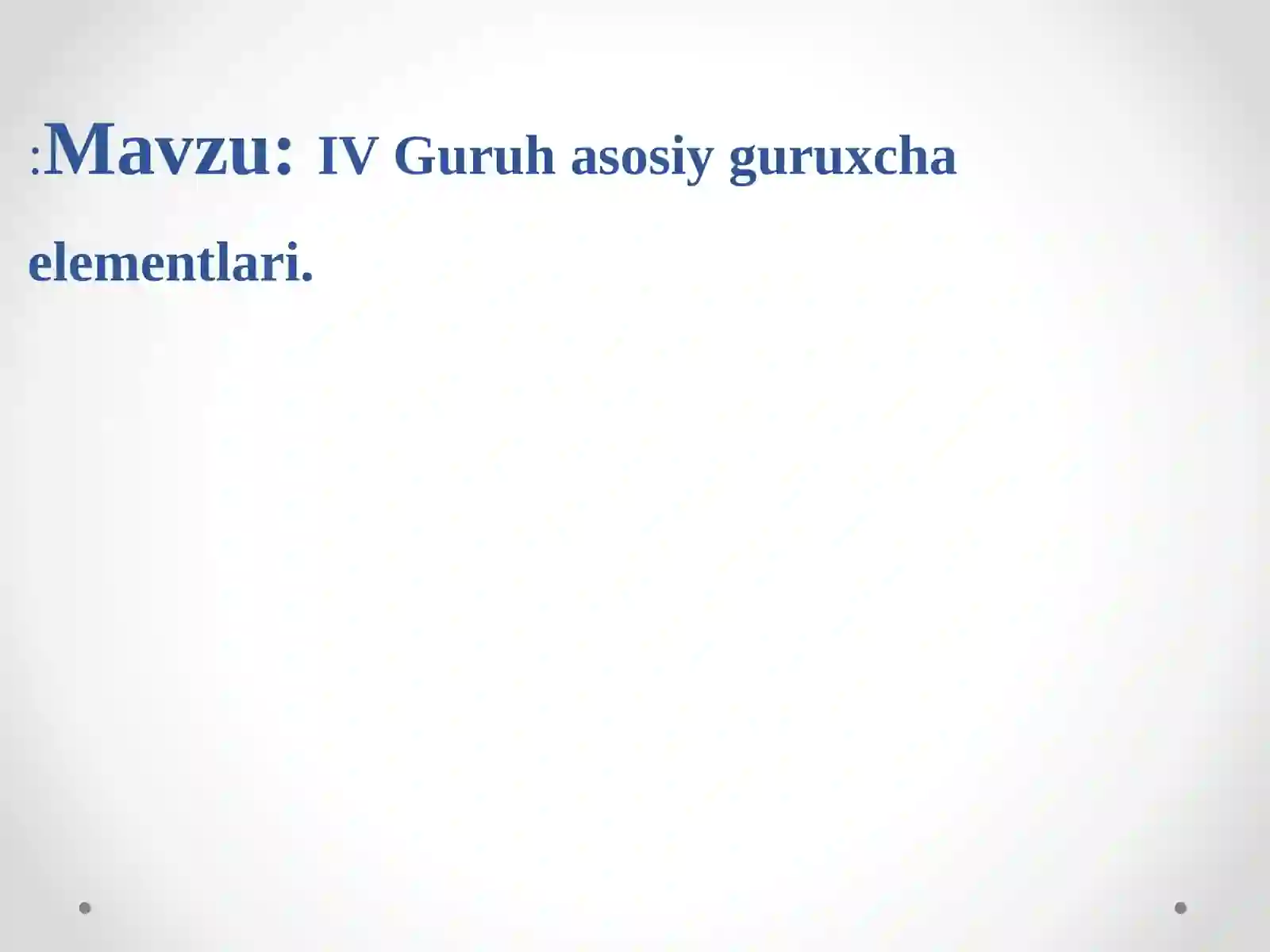 IV GURUH ASOSIY GURUHCHA ELEMENTLARI 2