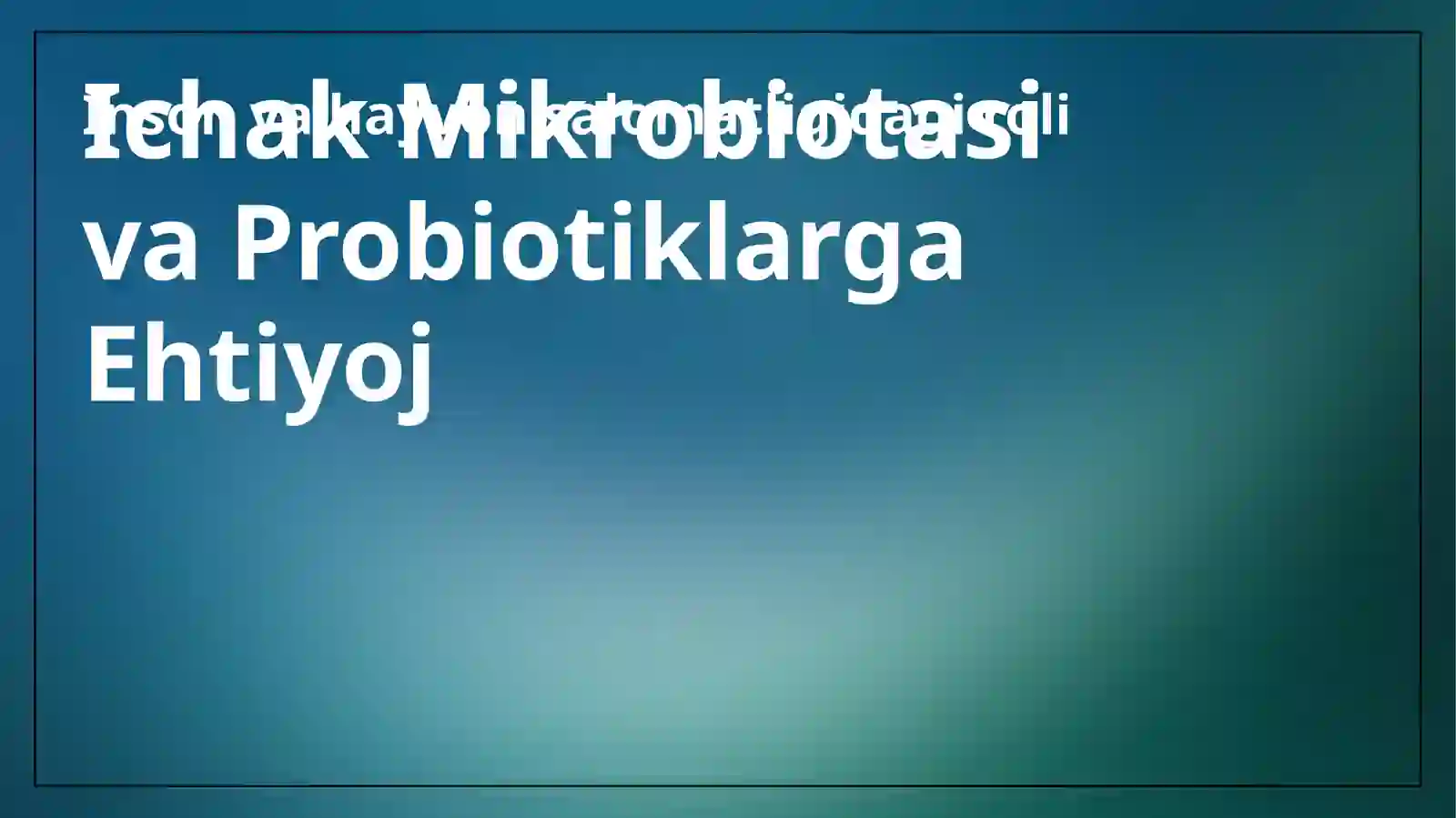 Ichak Mikrobiotasining ahamiyati va probiotiklarga ehtiyoj 3