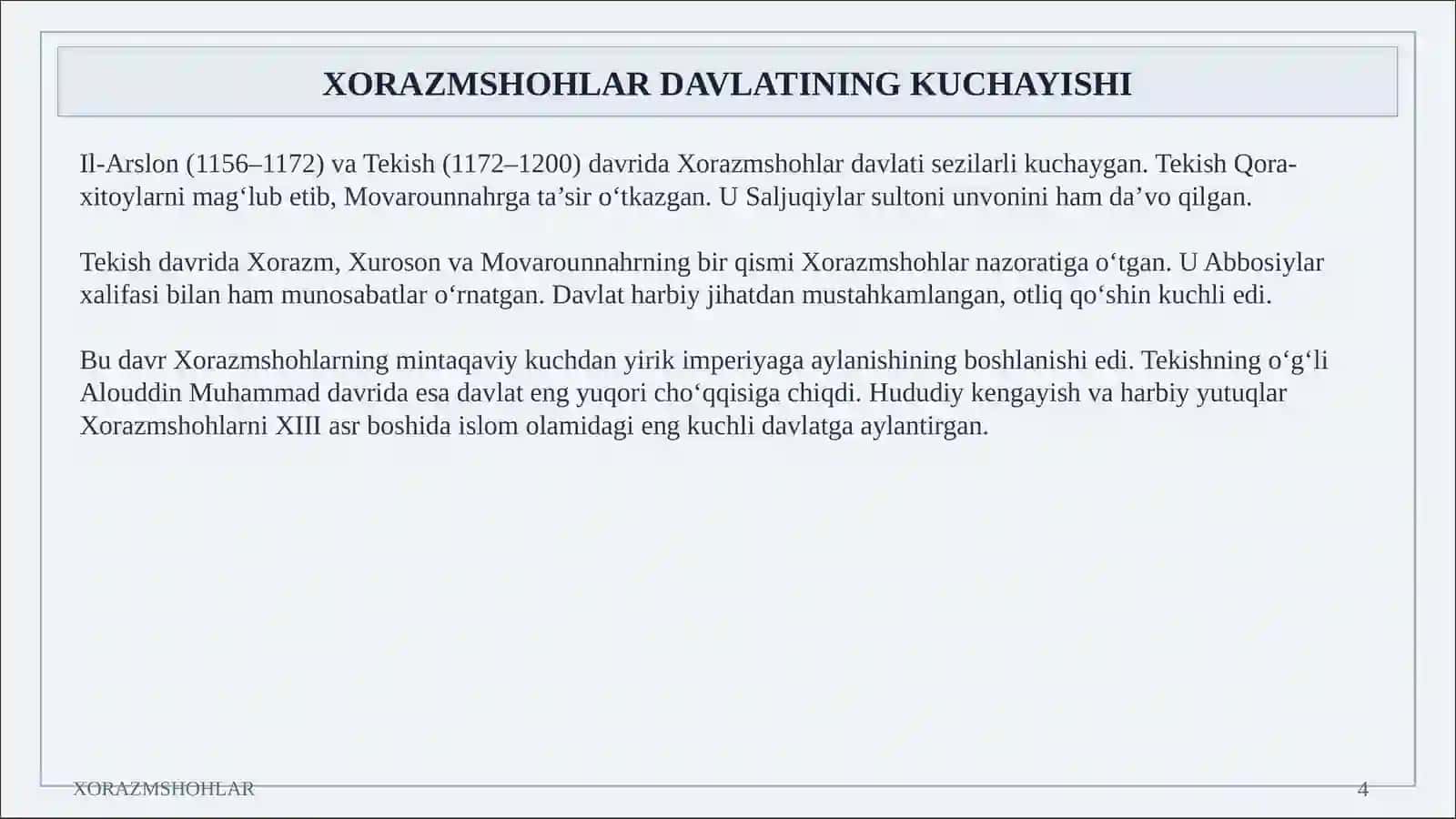 Xorazmshohlar davlatining shakllanishi va siyosiy yuksalishi, Sulolaning kelib chiqishi, kuchayishi va Alouddin Muhammad davridagi yuksalish, Ma’muriy tizim, iqtisodiy hayot, harbiy tuzilma va tashqi munosabatlar, Madaniy hayot, mo‘g‘ullar istilosi, Jaloliddin Manguberdi va tarixiy ahamiyat 4