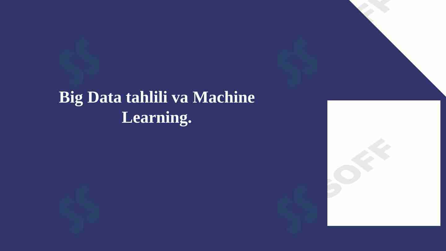Big Data tahlili va Machine Learning.