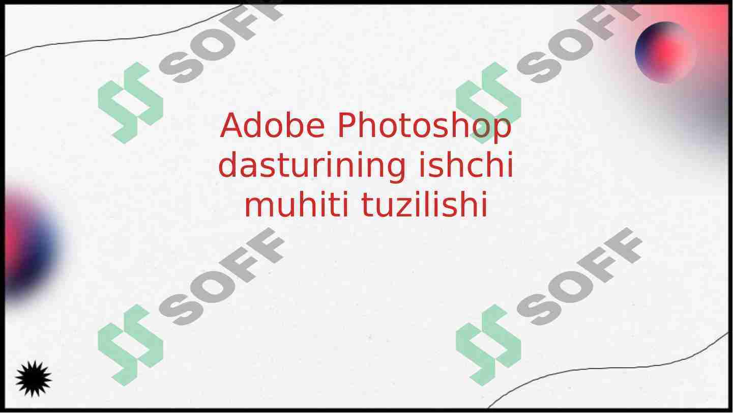 Adobe Photoshop dasturining ishchi muhiti tuzilishi
