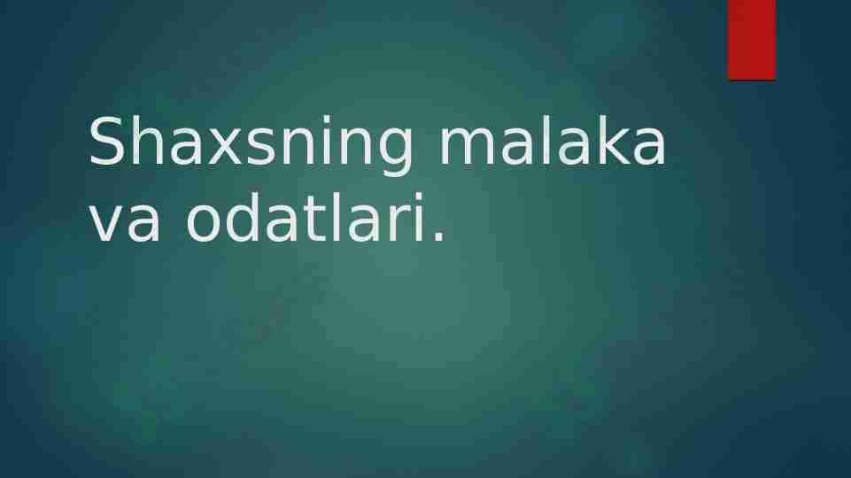 Shaxsning malaka va odatlari.