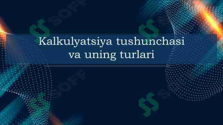 Kalkulyatsiya tushunchasi va uning turlari