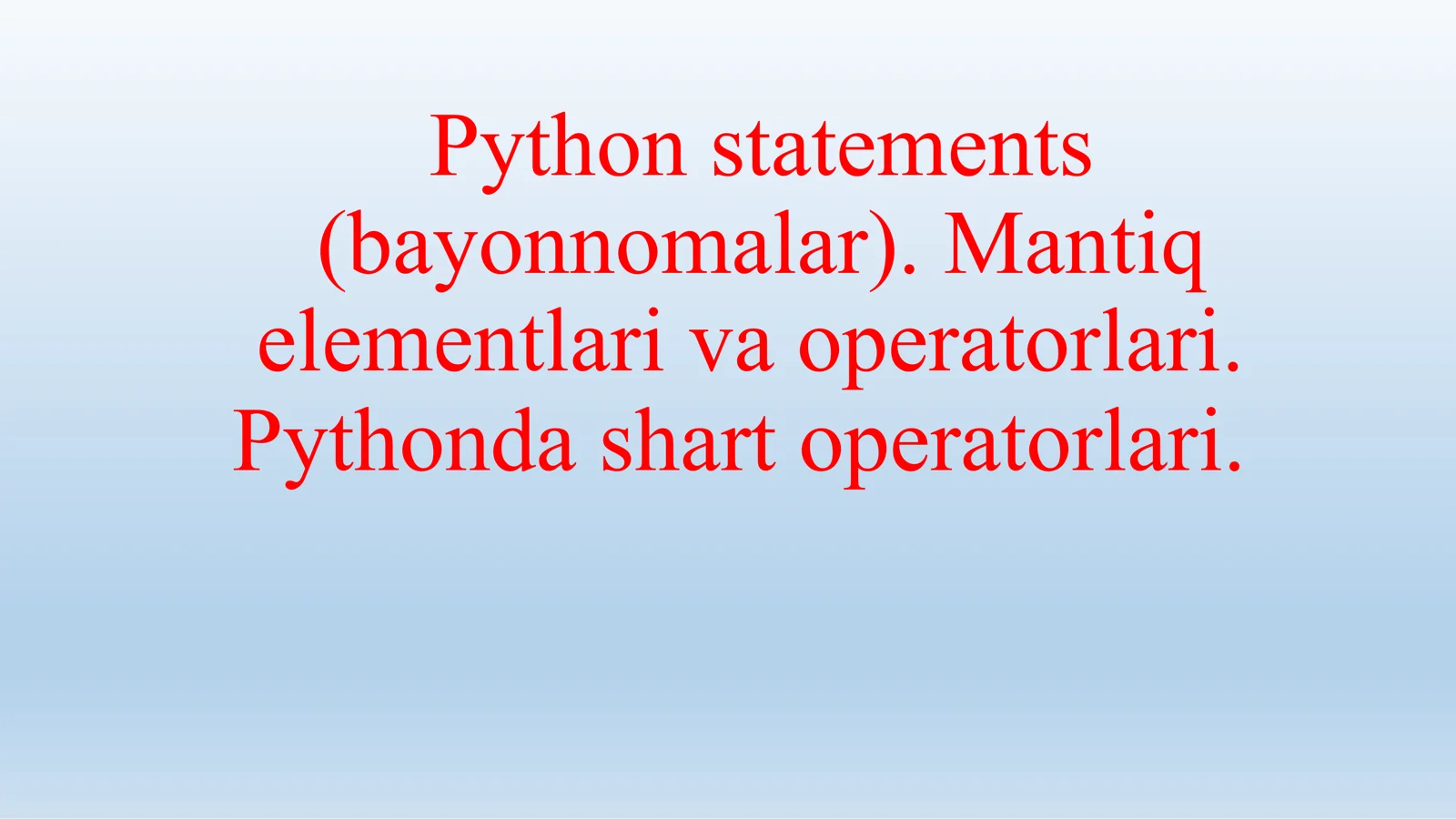 Python statements (bayonnomalar). Mantiq elementlari va operatorlari. Pythonda shart operatorlari