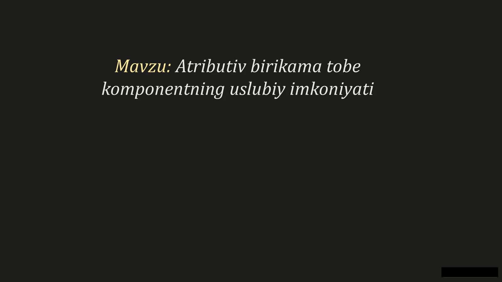 Atributiv birikama tobe komponentning uslubiy imkoniyatiAtributiv birikama tobe komponentning uslubiy imkoniyati