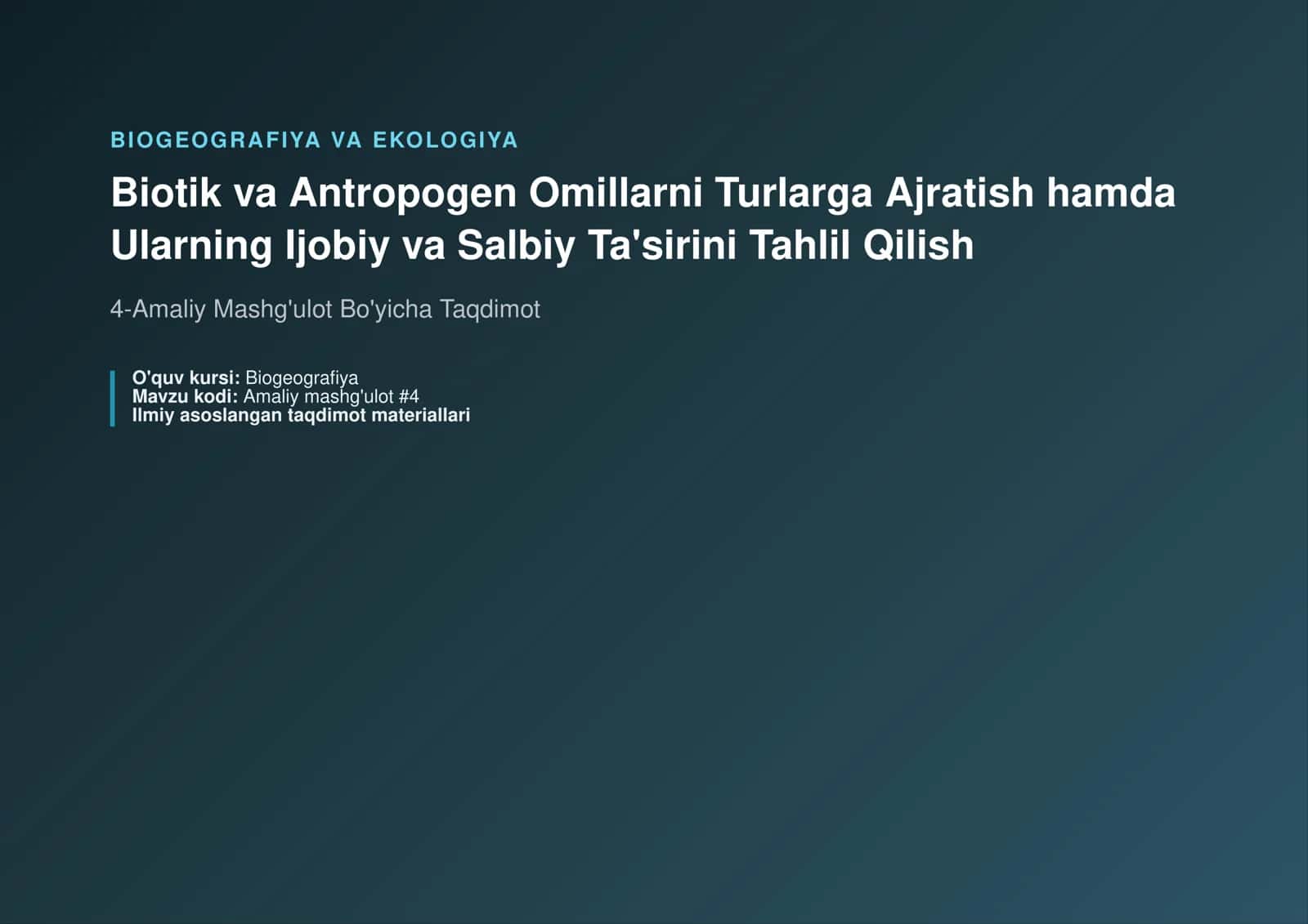 biotik va antropogen omillarni turlarga ajratish. ularning ijobiy va salbiy tasirini tahlil qilish