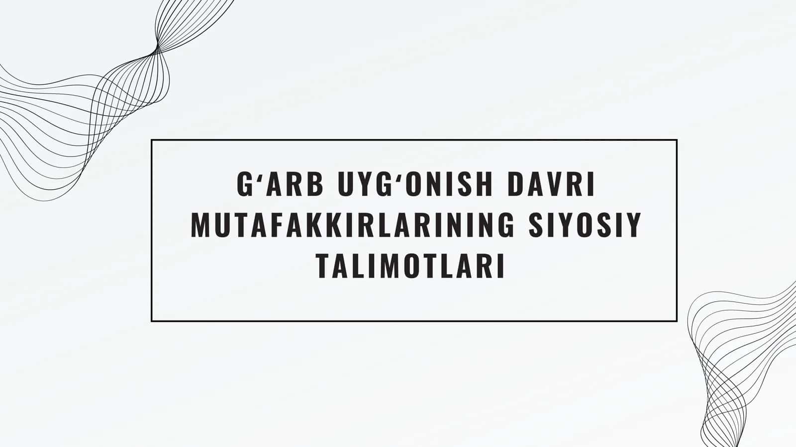 GʻARB UYGʻONISH DAVRI MUTAFAKKIRLARINING SIYOSIY TALIMOTLARI