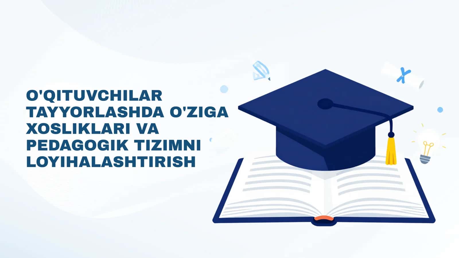 O'QITUVCHILAR TAYYORLASHDA O'ZIGA XOSLIKLARI VA PEDAGOGIK TIZIMNI LOYIHALASHTIRISH
