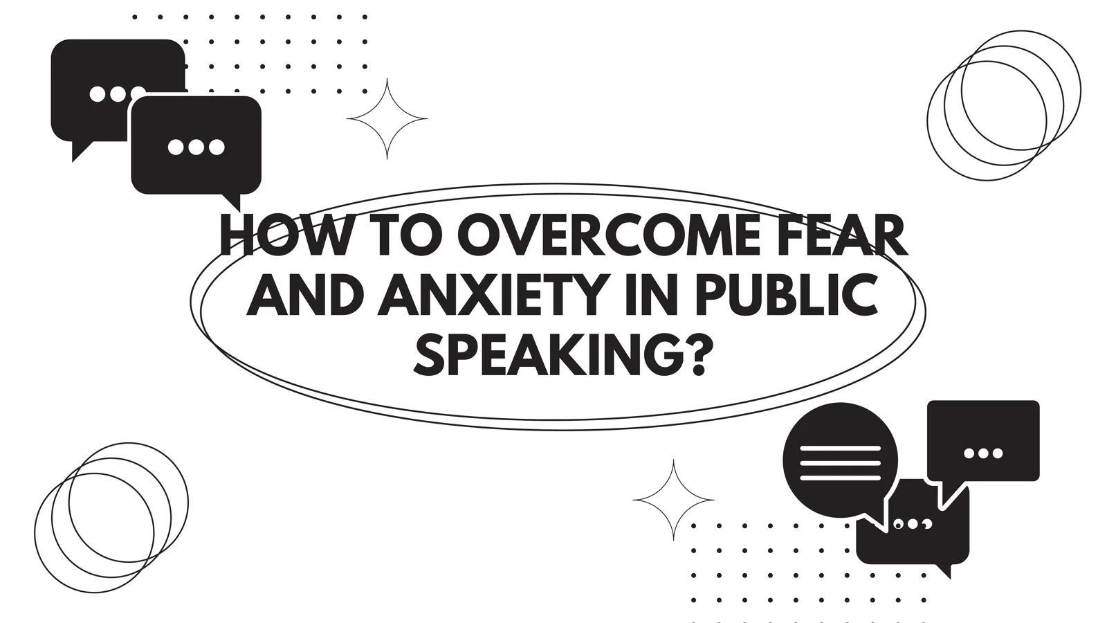 HOW TO OVERCOME FEAR AND ANXIETY IN PUBLIC SPEAKING?