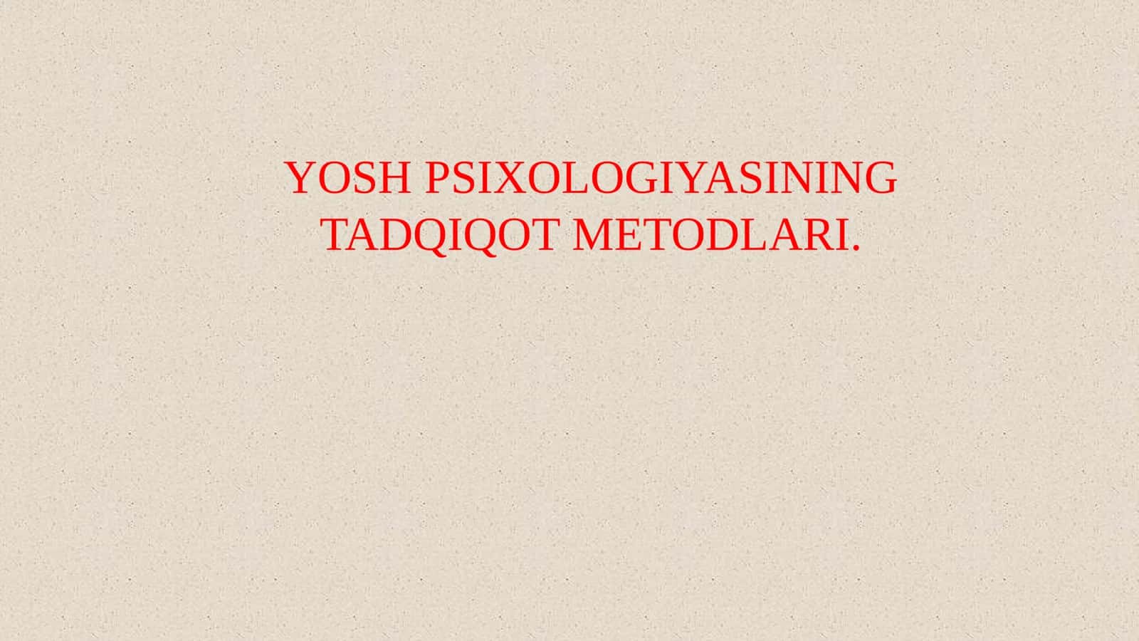 YOSH PSIXOLOGIYASINING TADQIQOT METODLARI.