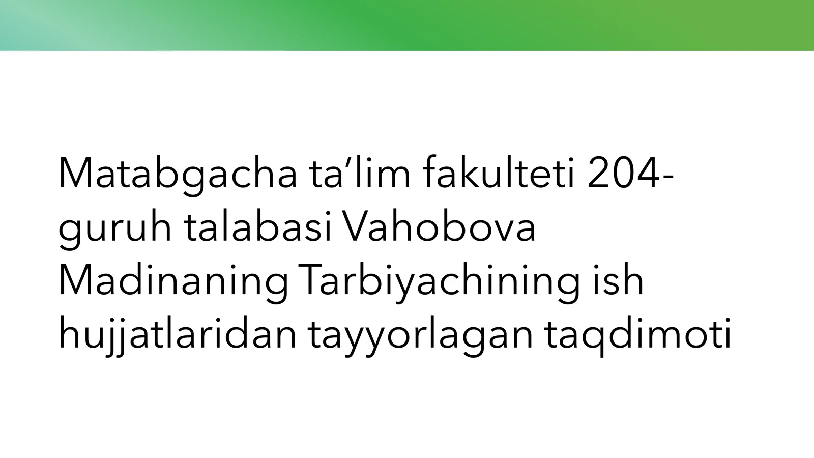 Matabgacha ta’lim fakulteti 204-guruh talabasi Vahobova Madinaning Tarbiyachining ish hujjatlaridan tayyorlagan taqdimoti