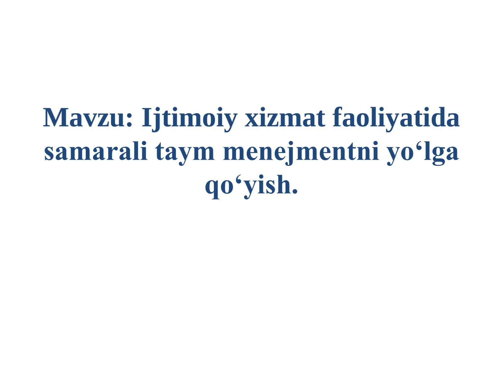 Ijtimoiy xizmat faoliyatida samarali taym menejmentni yo‘lga qo‘yish.