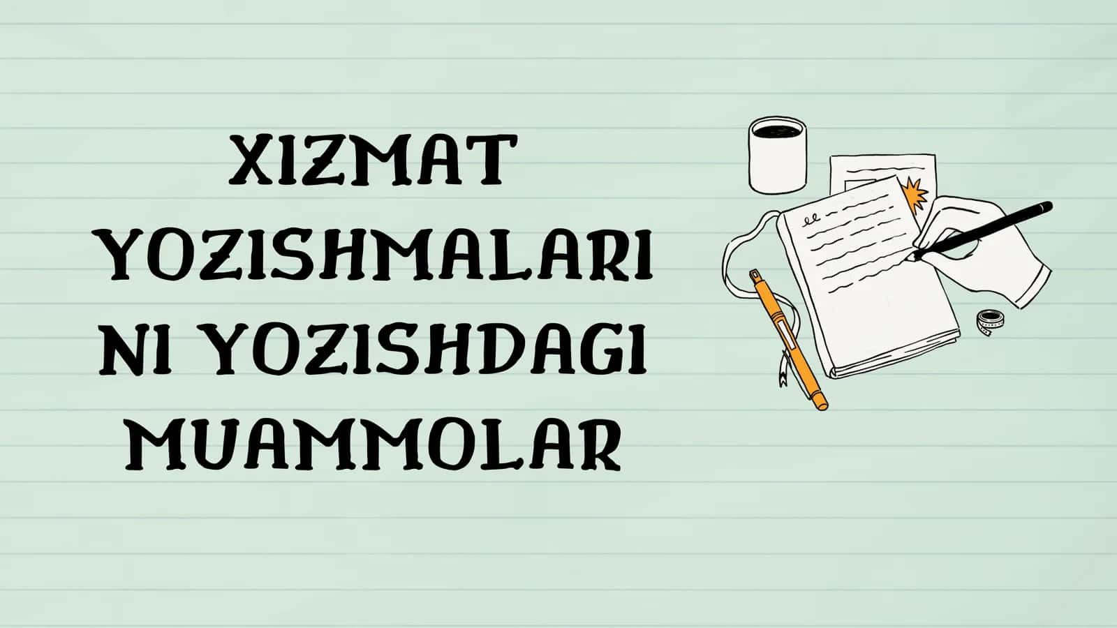 XIZMAT YOZISHMALARI NI YOZISHDAGI MUAMMOLAR