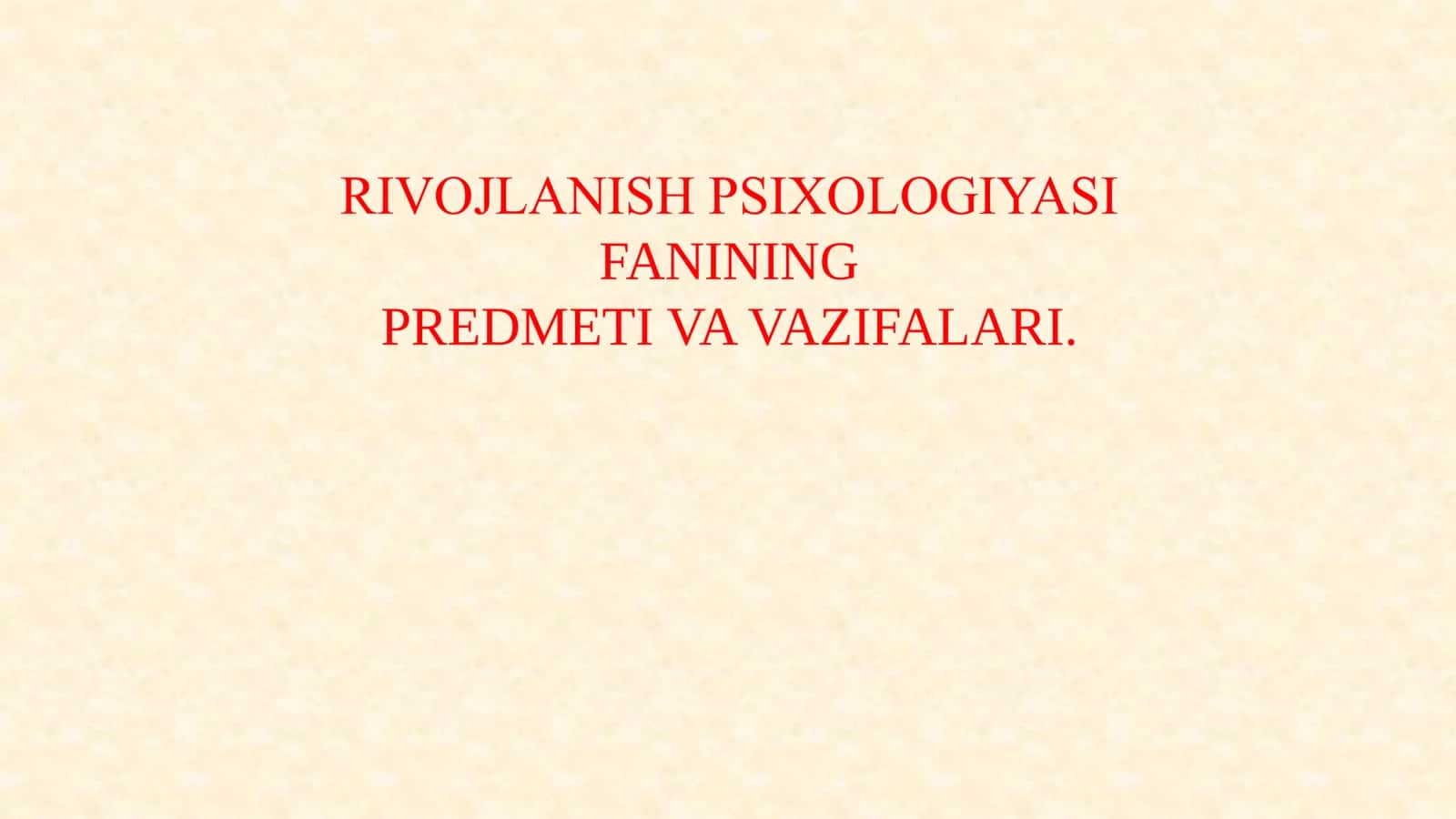 RIVOJLANISH PSIXOLOGIYASI FANINING  PREDMETI VA VAZIFALARI.