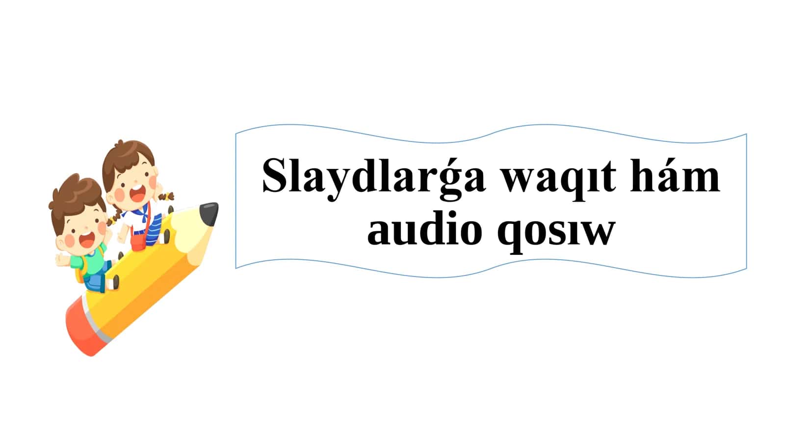 slaydlarga waqit qosiw