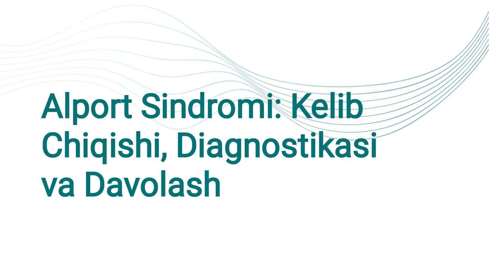 Alport Sindromi: Kelib Chiqishi, Diagnostikasi va Davolash