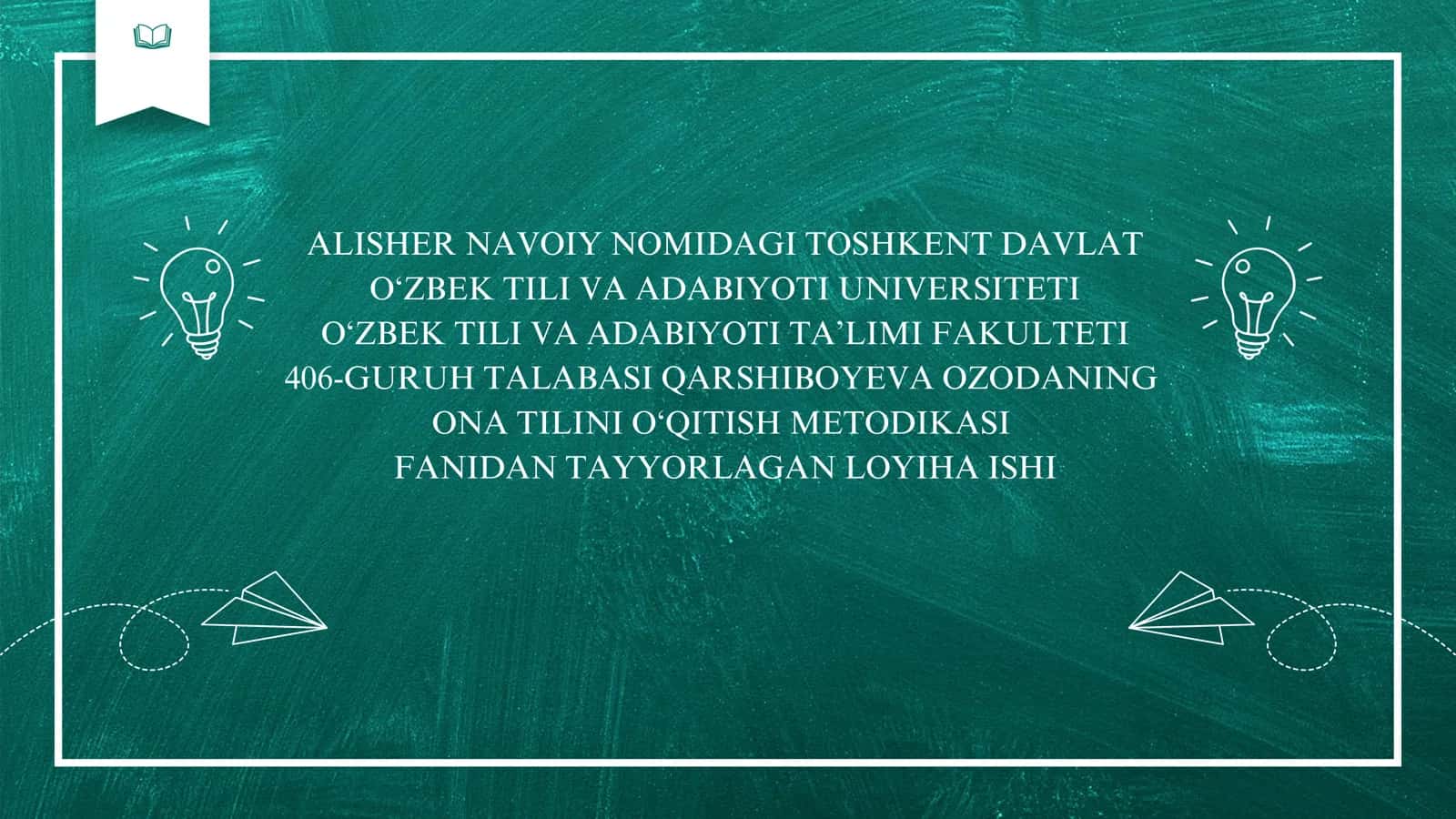 O‘ZBEK TILI VA ADABIYOTI TA’LIMI FAKULTETI 406-GURUH TALABASI QARSHIBOYEVA OZODANING ONA TILINI O‘QITISH METODIKASI FANIDAN TAYYORLAGAN LOYIHA ISHI