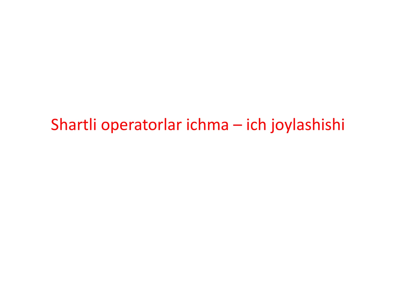 Shartli operatorlar ichma – ich joylashishi