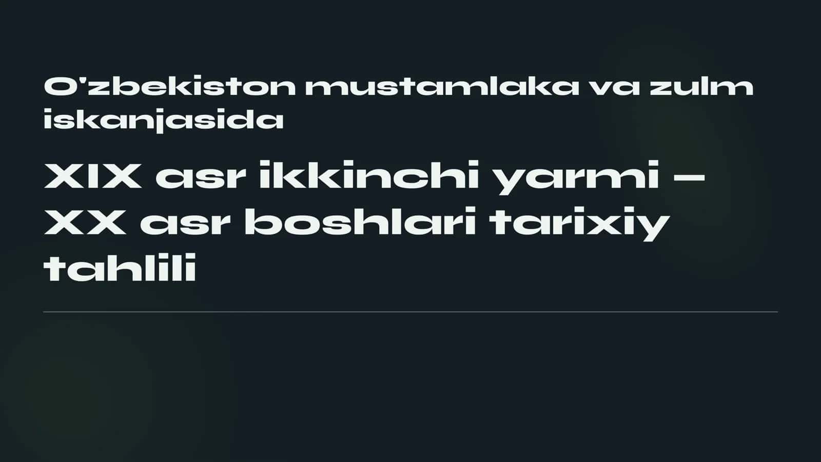 O'zbekiston mustamlaka va zulm iskanjasida XIX asr ikkinchi yarmi  XX asr boshlari tarixiy tahlili
