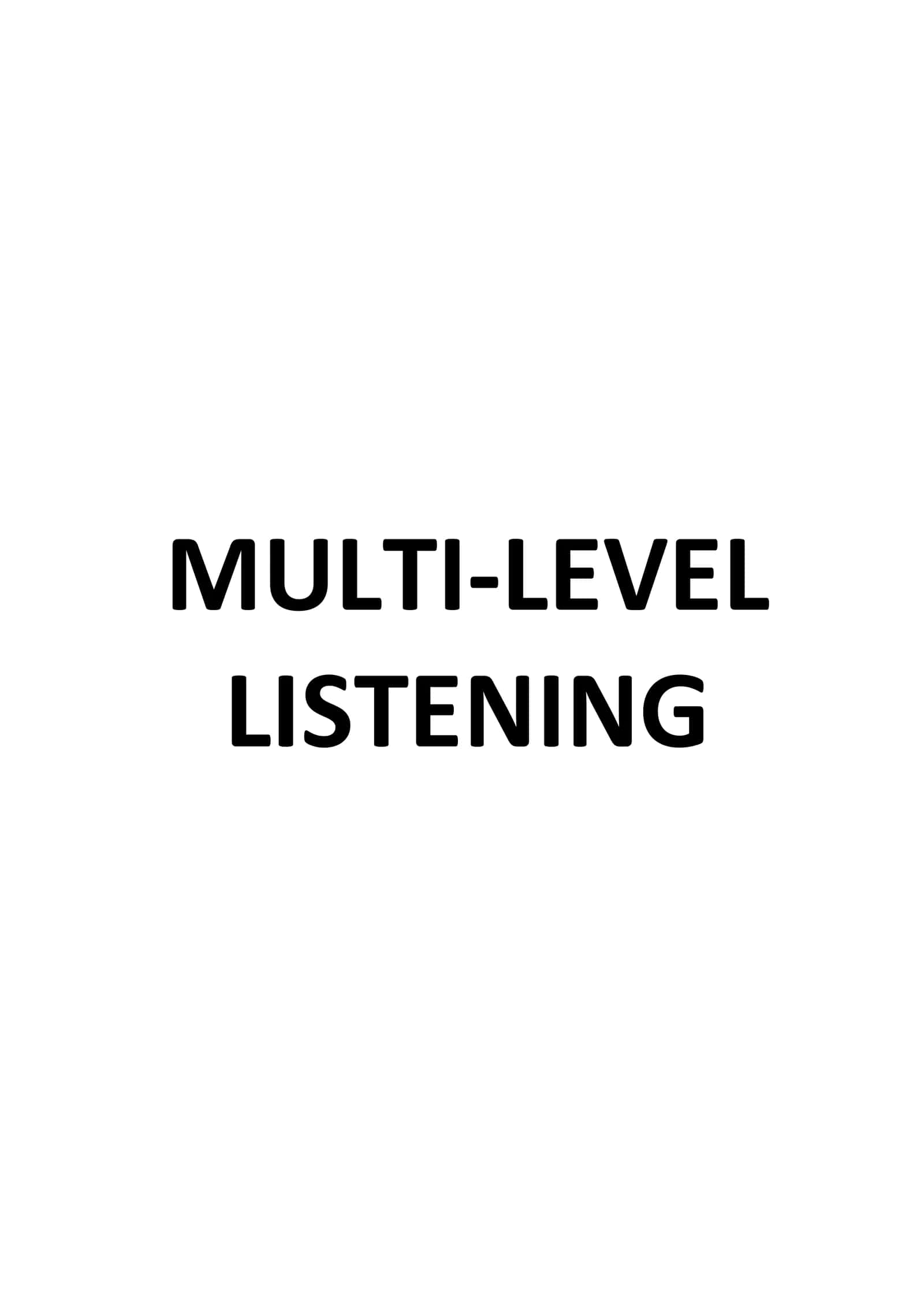 MULTI-LEVEL LISTENING PART 1