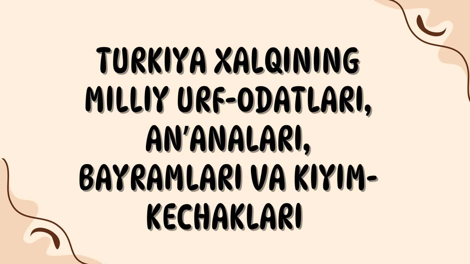 TURKIYA XALQINING MILLIY URF-ODATLARI, ANʼANALARI, BAYRAMLARI VA KIYIMKECHAKLARI
