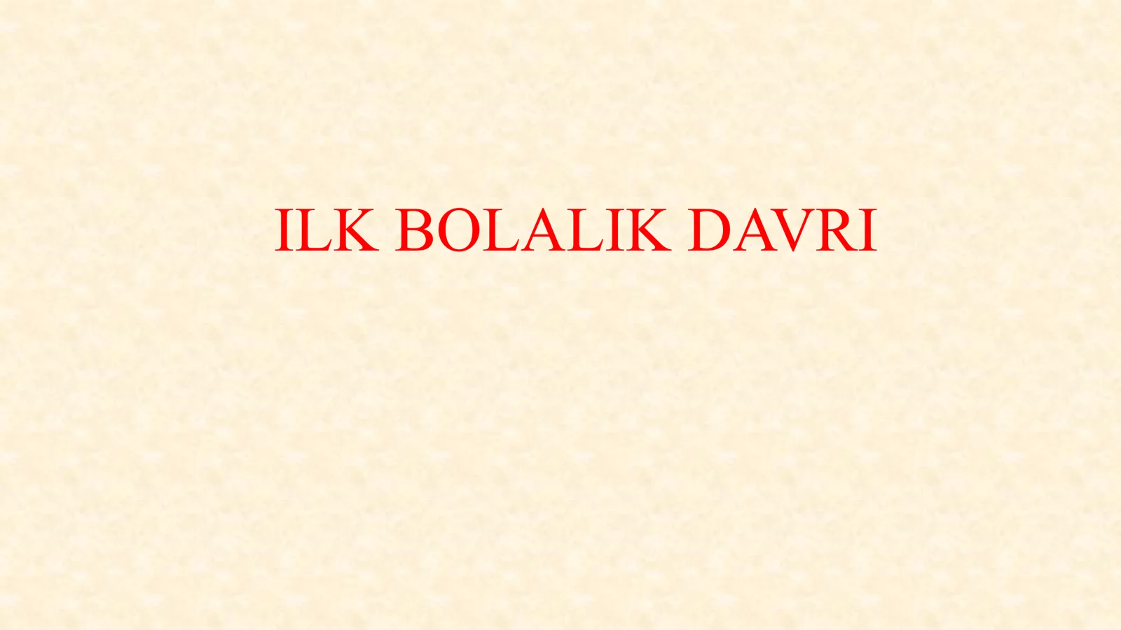 ILK BOLALIK DAVRI