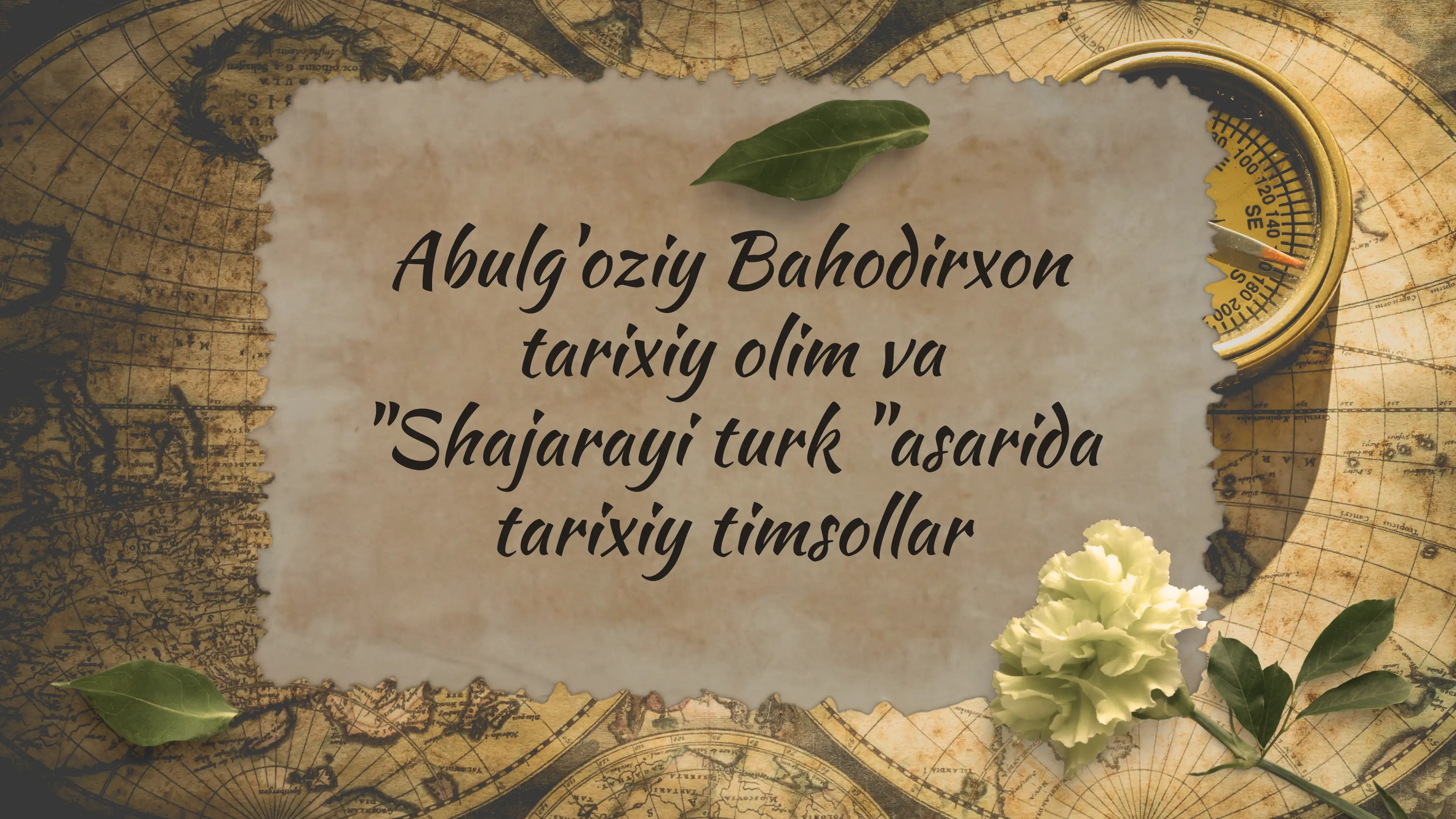 Abulg'oziy Bahodirxontarixiy olim va''Shajarayi turk ''asaridatarixiy timsollar