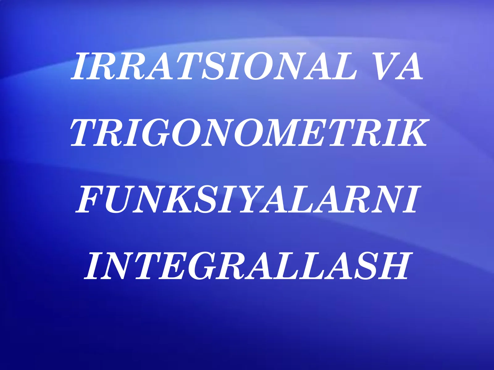 IRRATSIONAL VA TRIGONOMETRIK FUNKSIYALARNI INTEGRALLASH