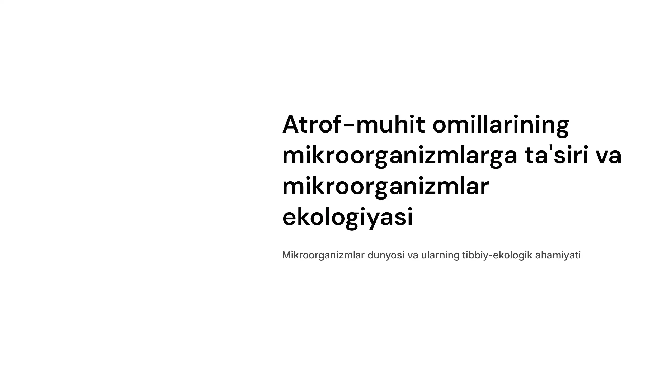 Atrof-muhit omillarini  mikroorganizmlarga ta'siri. Mikroorganizmlar ekologiyasi. Suv,  tuproq, havo mikroflorasi. Odam organizmi mikroflorasi, ularni  oʻrganish usullari va tibbiyot  amaliyotida  ahamiyati