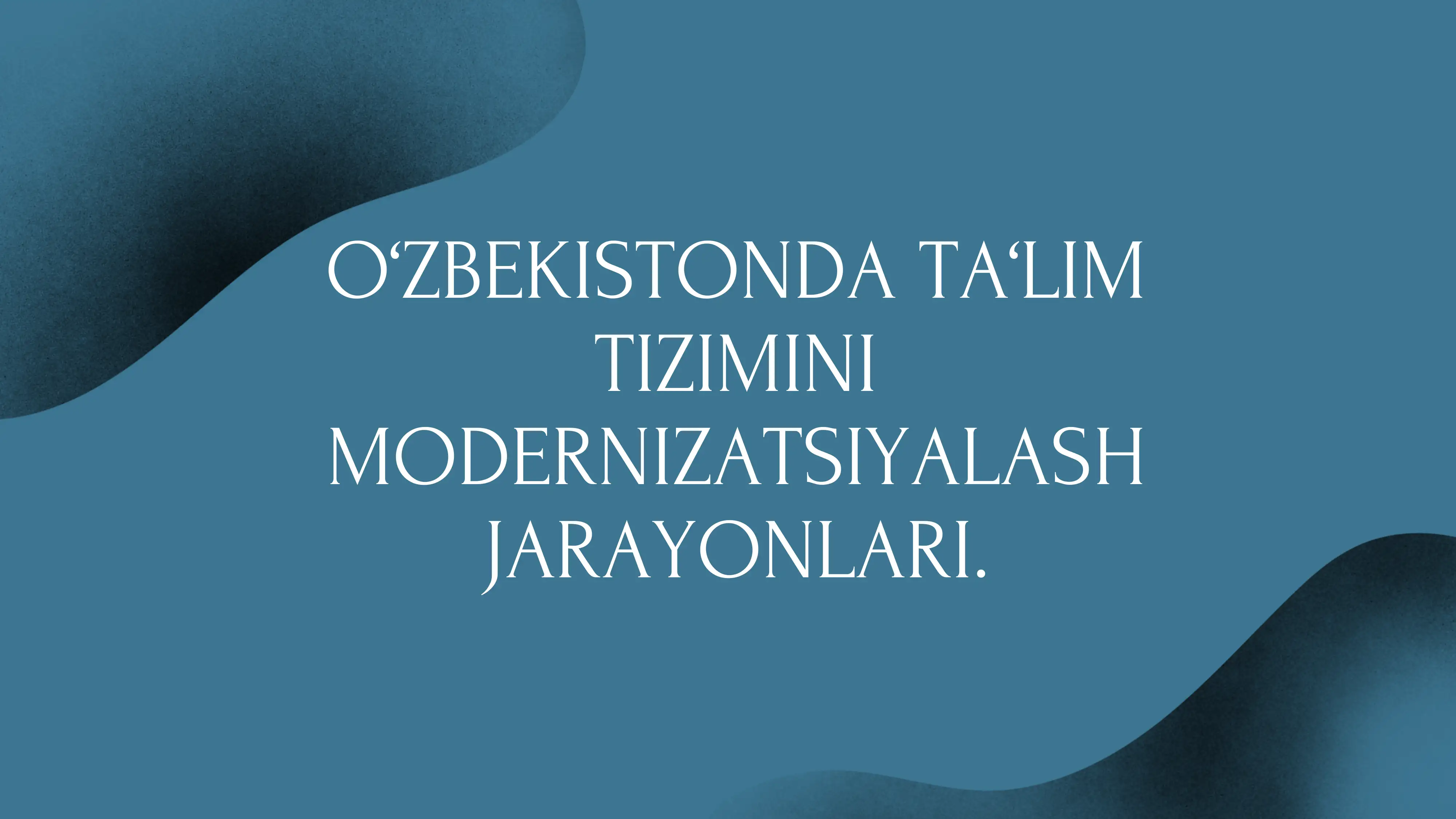 O‘ZBEKISTONDA TA‘LIM TIZIMINI MODERNIZATSIYALASH JARAYONLARI.