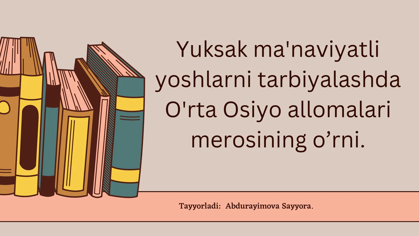 Yuksak ma'naviyatli yoshlarni tarbiyalashda O'rta Osiyo allomalari merosi