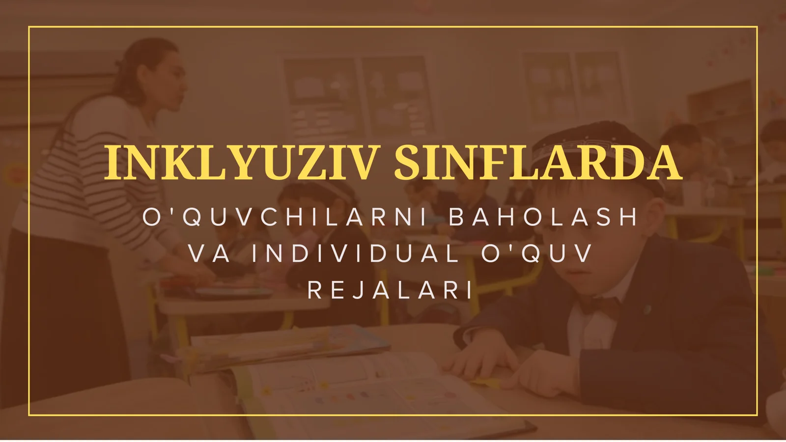Inklyuziv sinflarda o'quvchilarni baholash va individual o'quv rejalari