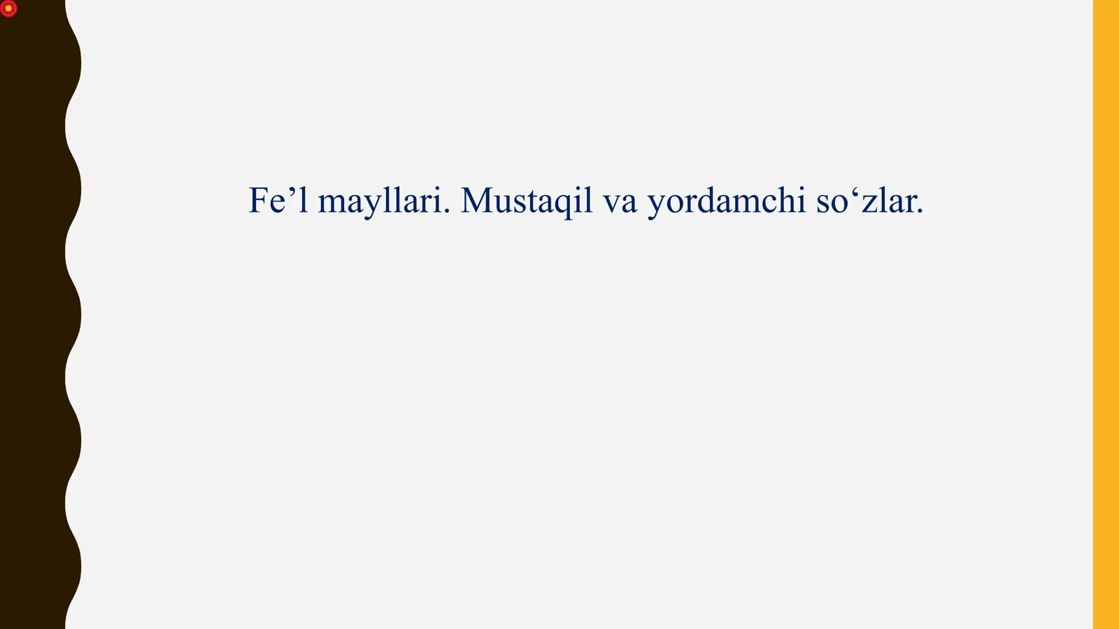 Fe’l mayllari. Mustaqil va yordamchi so‘zlar.