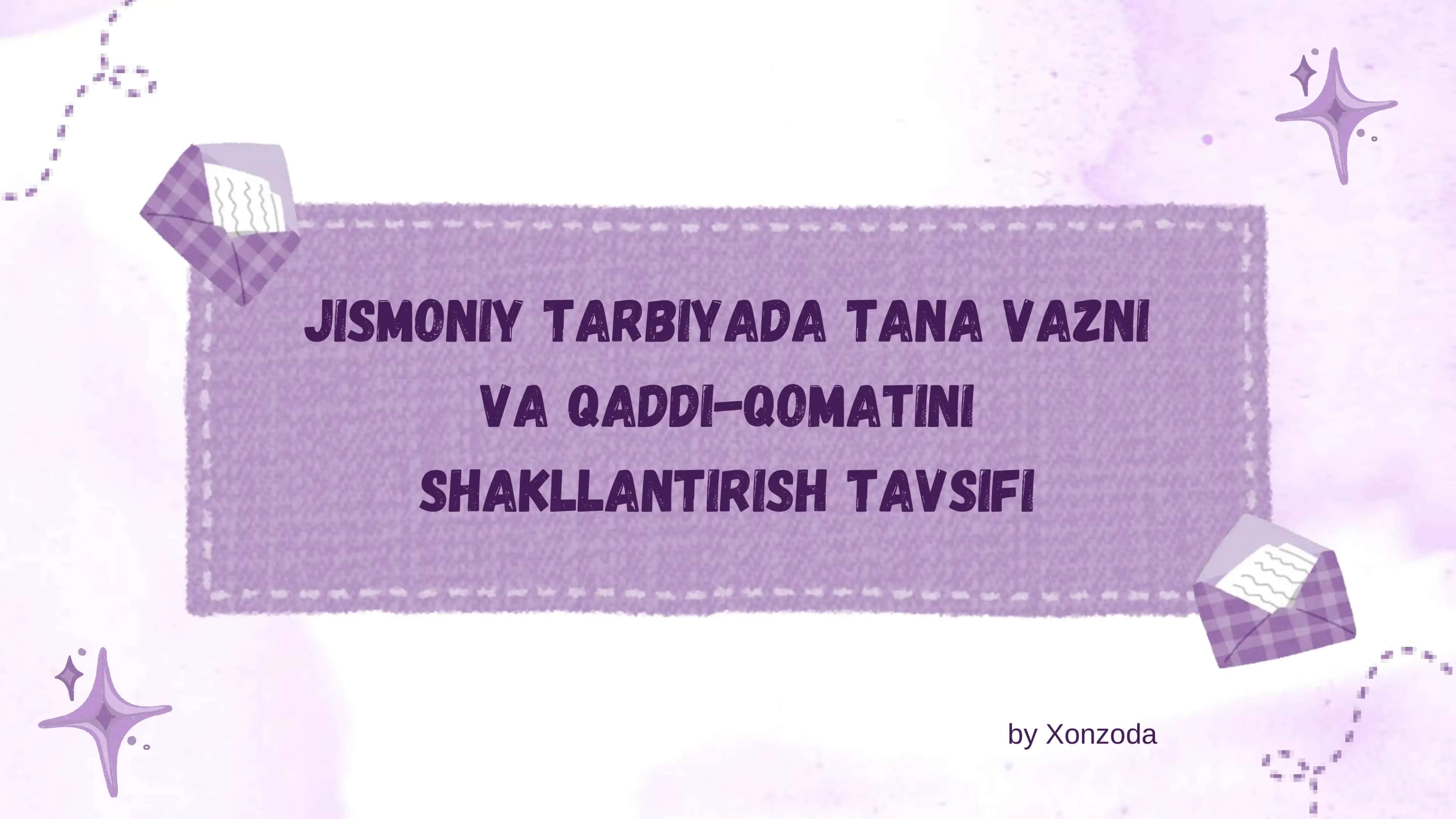 Jismoniy tarbiyada tana vazni 
va qaddi-qomatini 
shakllantirish tavsifi