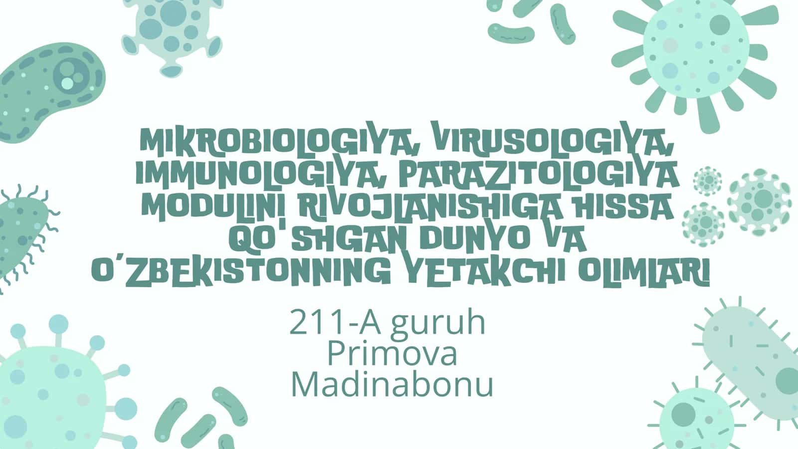 MIKROBIOLOGIYA, VIRUSOLOGIYA, IMMUNOLOGIYA, PARAZITOLOGIYA MODULINI RIVOJLANISHIGA HISSA QO'SHGAN DUNYO VA O’ZBEKISTONNING YETAKCHI OLIMLARI