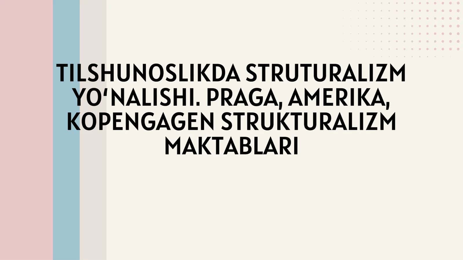 TILSHUNOSLIKDA STRUTURALIZM YO‘NALISHI. PRAGA, AMERIKA, KOPENGAGEN STRUKTURALIZM MAKTABLARI