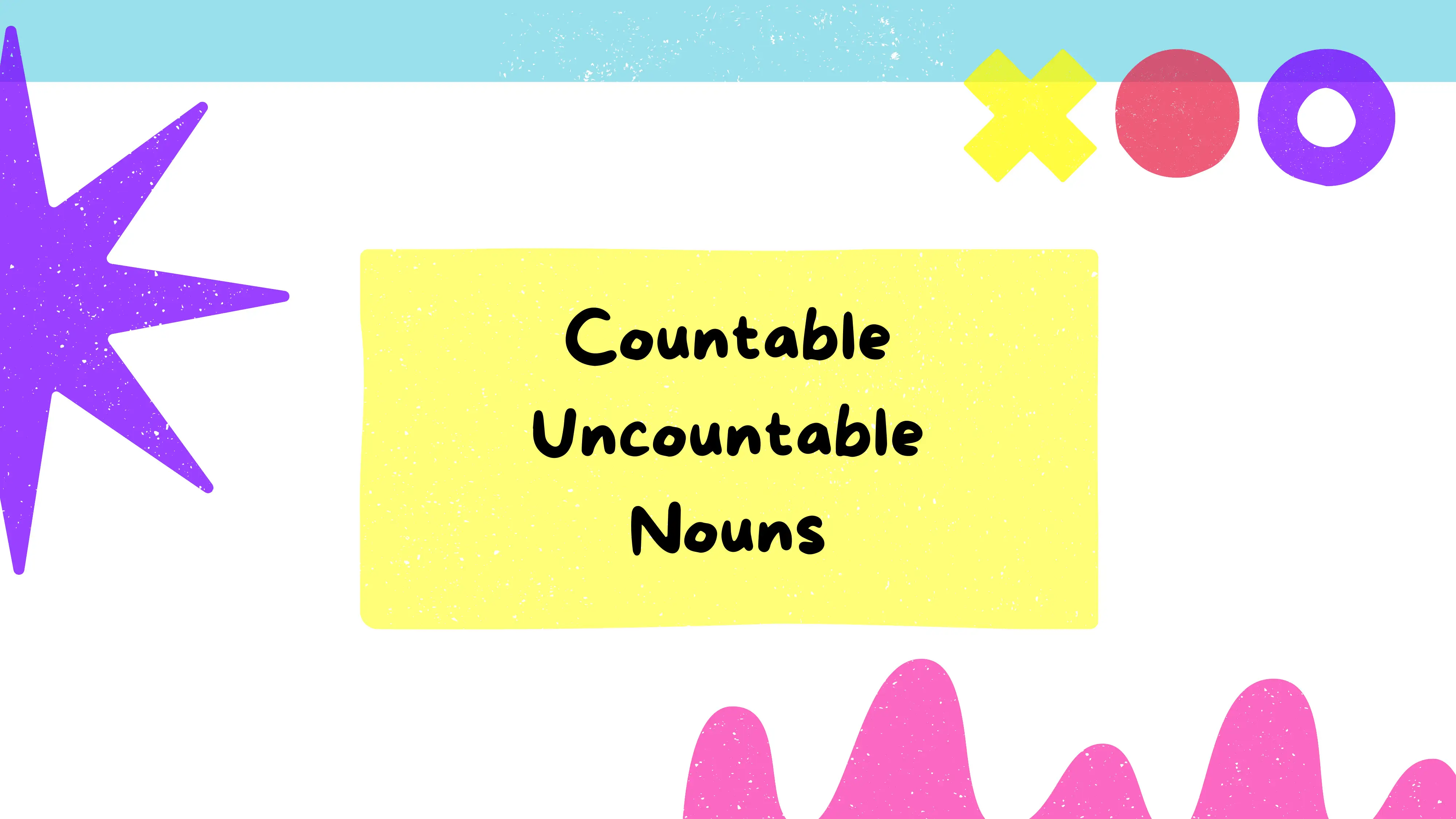 Countable and Uncountable Nouns