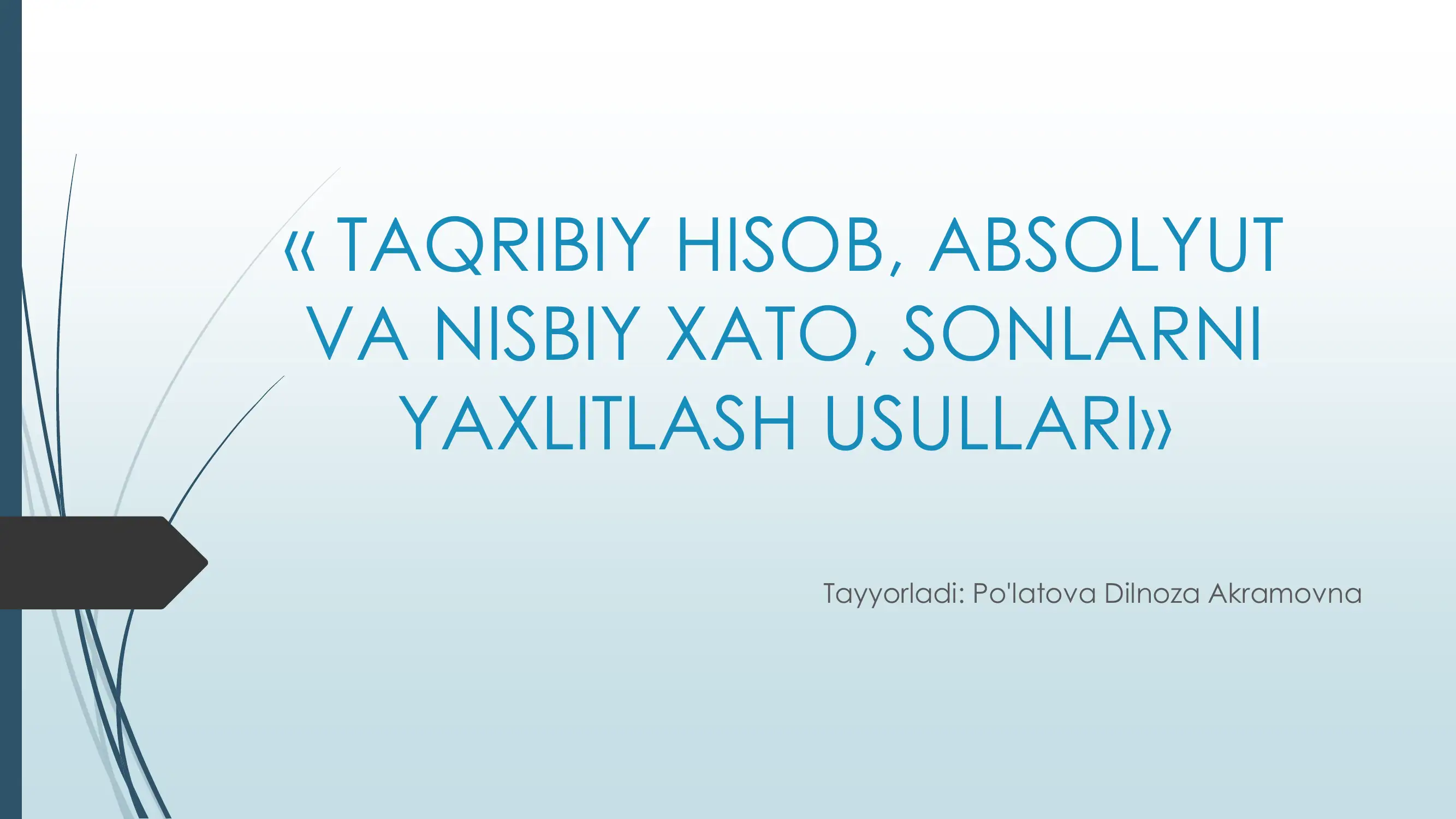 TAQRIBIY HISOB, ABSOLYUT VA NISBIY XATO, SONLARNI YAXLITLASH USULLARI
