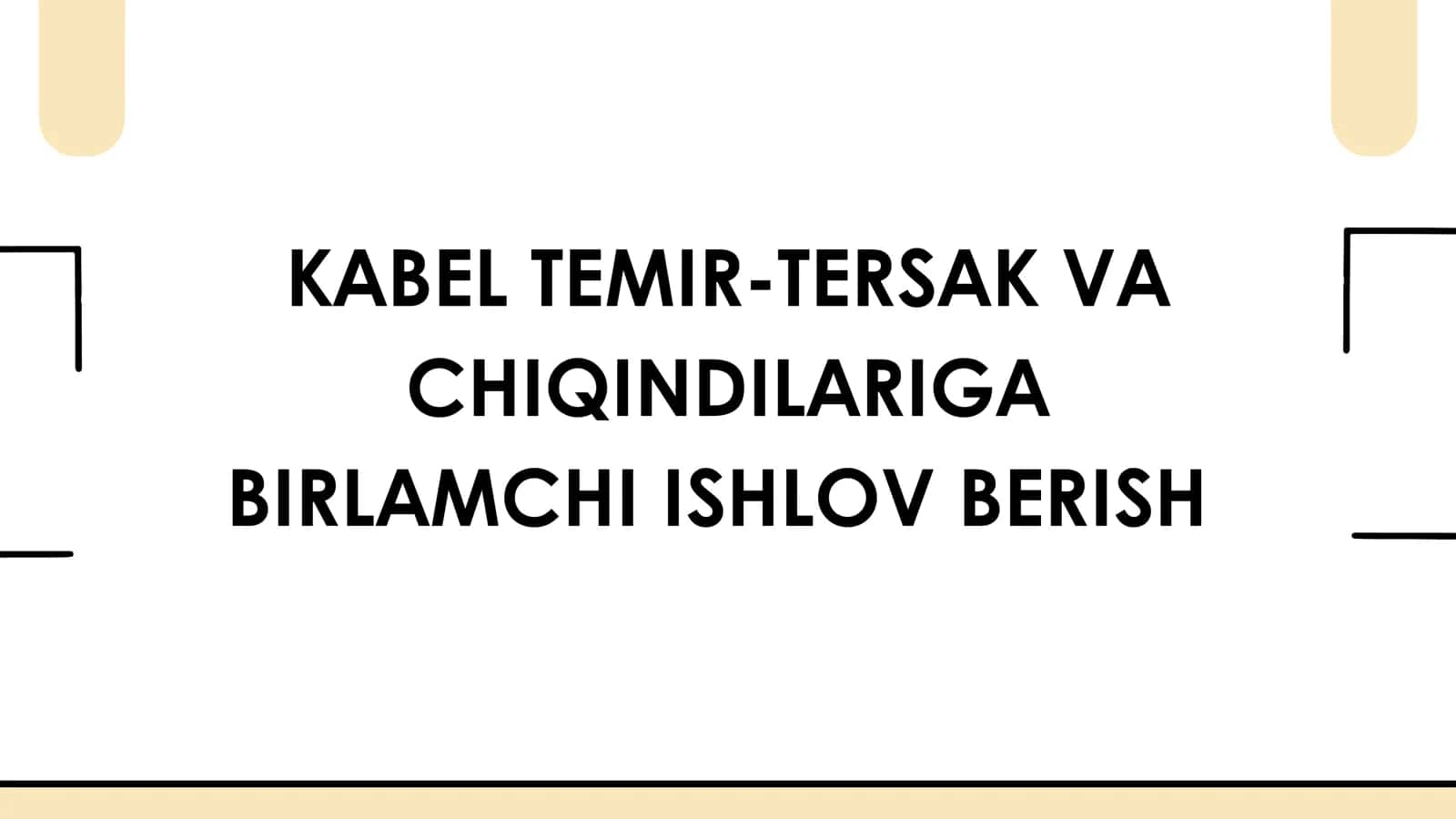 Kabel temir-tersak va chiqindilariga birlamchi ishlov berish