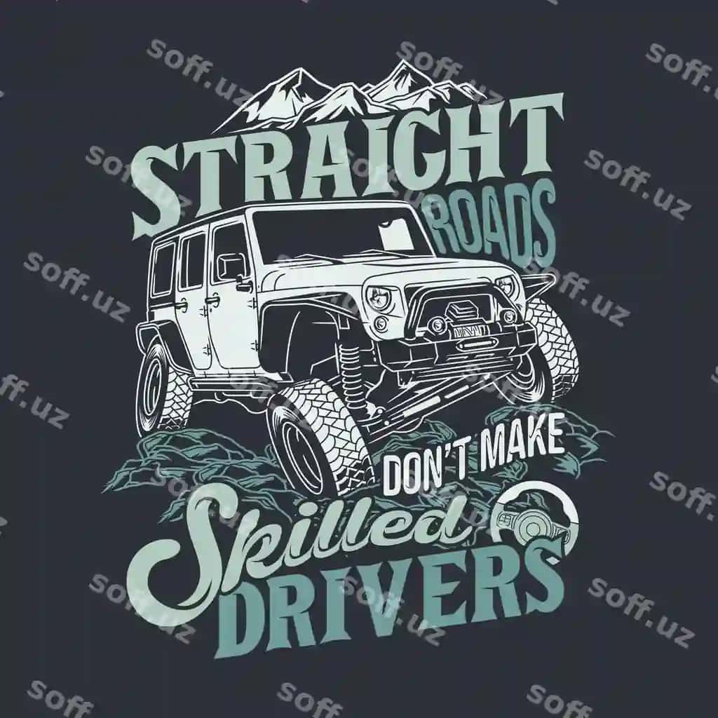 To'g'ri yo'llar ko'nikgan haydovchilar hosil qilmaydi 4x4 offroad aftorizmlari. | Straight roads dont make skilled drivers 4x4 offroad quotes saying